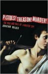 Pistols! Treason! Murder!: The Rise and Fall of a Master Spy - Jonathan Walker