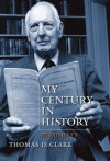 My Century in History: Memoirs - Thomas D. Clark