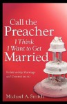 Call the Preacher I Think I Want to Get Married - Michael A. Smith