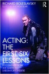 Acting: The First Six Lessons: Documents from the American Laboratory Theatre - Richard Boleslavsky, Rhonda Blair