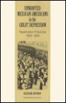 Unwanted Mexican Americans in the Great Depression: Repatriation Pressures, 1929-1939 - Abraham Hoffman