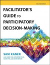 Facilitator's Guide to Participatory Decision-Making - Sam Kaner, Lenny Lind, Catherine Toldi, Sarah Fisk