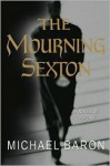 The Mourning Sexton: A Novel of Suspense - Michael Baron