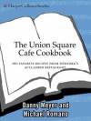 The Union Square Cafe Cookbook: 160 Favorite Recipes from New York's Acclaimed Restaurant - Danny Meyer