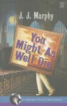 You Might as Well Die - J.J. Murphy