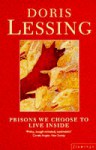 Prisons We Choose To Live Inside - Doris Lessing