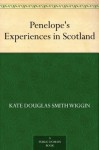 Penelope's Experiences in Scotland - Kate Douglas Wiggin