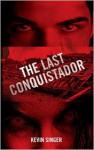 The Last Conquistador - Kevin Singer