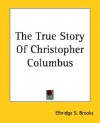 The True Story of Christopher Columbus - Elbridge S. Brooks