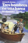 Tres hombres en una barca (Por no mencionar al perro) - Jerome K. Jerome