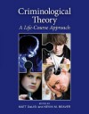 Criminological Theory: A Life-Course Approach: A Life-Course Approach - Matt DeLisi, Kevin M. Beaver