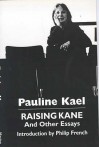 Raising Kane And Other Essays - Pauline Kael