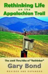 Rethinking Life on the Appalachian Trail: The 2008 Thru-Hike of Rethinker - Gary Bond