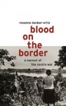 Blood on the Border : A Memoir of the Contra War - Roxanne Dunbar-Ortiz