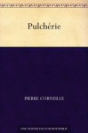 Pulchérie (French Edition) - Pierre Corneille