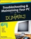 Troubleshooting and Maintaining Your PC All-in-One Desk Reference For Dummies - Dan Gookin