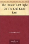 The Indians' Last Fight Or The Dull Knife Raid - Dennis Collins