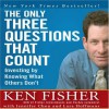 The Only Three Questions That Count: Investing by Knowing What Others Don't - Kenneth L. Fisher, Jennifer Chou, Lara Hoffmans, Erik Synnestvedt