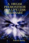 A Dream Premonition in a Life Less Ordinary - Patricia Bailey