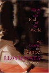 Here at the End of the World We Learn to Dance - Lloyd Jones