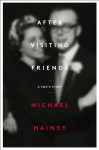 After Visiting Friends: A Son's Story - Michael Hainey