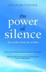 The Power of Silence: The Riches That Lie Within - Graham Turner