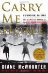 Carry Me Home: Birmingham, Alabama: The Climactic Battle of the Civil Rights Revolution - Diane McWhorter