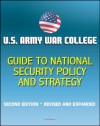 U.S. Army War College Guide to National Security Policy and Strategy - Second Edition, Revised and Expanded - Department of Defense, Army War College, U.S. Government, Dr. J. Boone Bartholomees