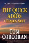 The Quick Adios (Times Six) (Alex Rutledge Mystery Series) - Tom Corcoran