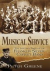 Musical Service: The Life and Times of the Franklin Silver Cornet Band - Peter Greene