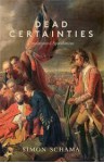 Dead Certainties: Unwarranted Speculations - Simon Schama