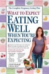 What to Expect: Eating Well When You're Expecting - Heidi Murkoff, Sharon Mazel