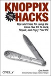 Knoppix Hacks: Tips and Tools for Hacking, Repairing, and Enjoying Your PC - Kyle Rankin