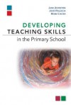 Developing Teaching Skills in the Primary School - Jane Johnston, John Halocha, Mark Chater