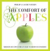 The Comfort of Apples: Modern Recipes for an Old-Fashioned Favorite - Philip Rubin, Lauren Rubin