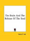 The Brain and the Release of the Soul - Manly P. Hall