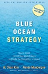 Blue Ocean Strategy: How to Create Uncontested Market Space and Make the Competition Irrelevant - W. Chan Kim