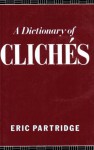 A Dictionary of Cliches - Eric Partridge