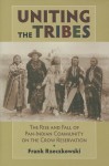 Uniting the Tribes: The Rise and Fall of Pan-Indian Community - Frank Rzeczkowski