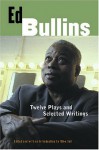 Ed Bullins: Twelve Plays and Selected Writings - Ed Bullins, Mike Sell