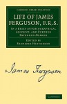 Life of James Ferguson, F. R. S. - James Ferguson, Ebenezer Henderson