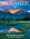 Dances With Light: Photographs Of The Canadian Rockies By Darwin Wiggett (Amazing Stories) - Darwin Wiggett