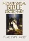 Metaphysical Bible Dictionary - Charles Fillmore