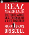 Real Marriage: The Truth About Sex, Friendship, and Life Together (Audio) - Mark Driscoll, Grace Driscoll, Tavia Gilbert, William Dufris