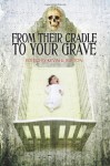 From Their Cradle to Your Grave