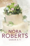 Sabor a ti (Cuatro bodas, #3) - Nora Roberts