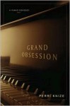 Grand Obsession: A Piano Odyssey - Perri Knize