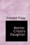 Monte-Cristo's Daughter - Edmund Flagg