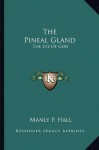 The Pineal Gland: The Eye Of God - Manly P. Hall