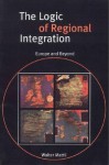 The Logic of Regional Integration: Europe and Beyond - Walter Mattli